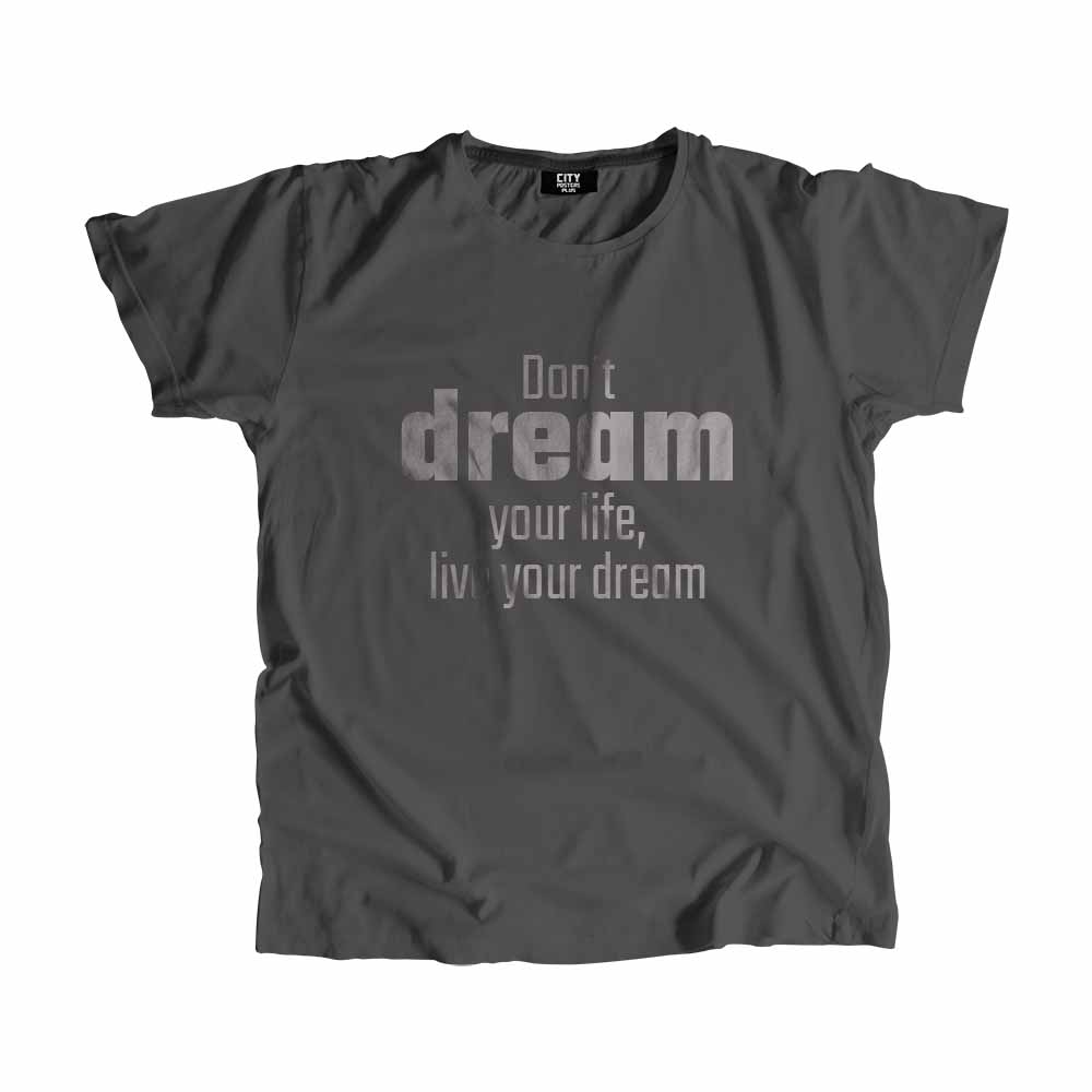  Don't dream your life, live your dream Men Unisex T-Shirt 