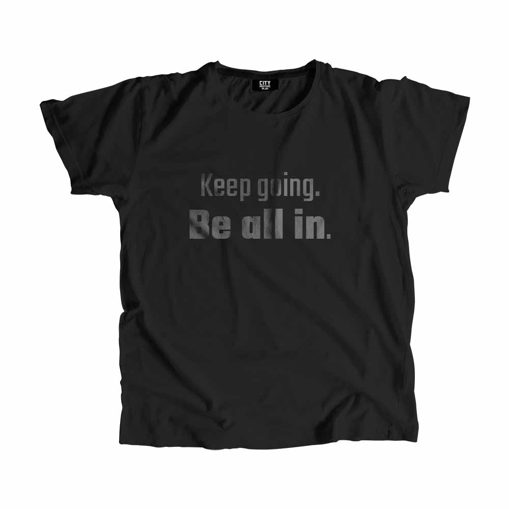  Keep going Be all in Men Unisex T-Shirt 