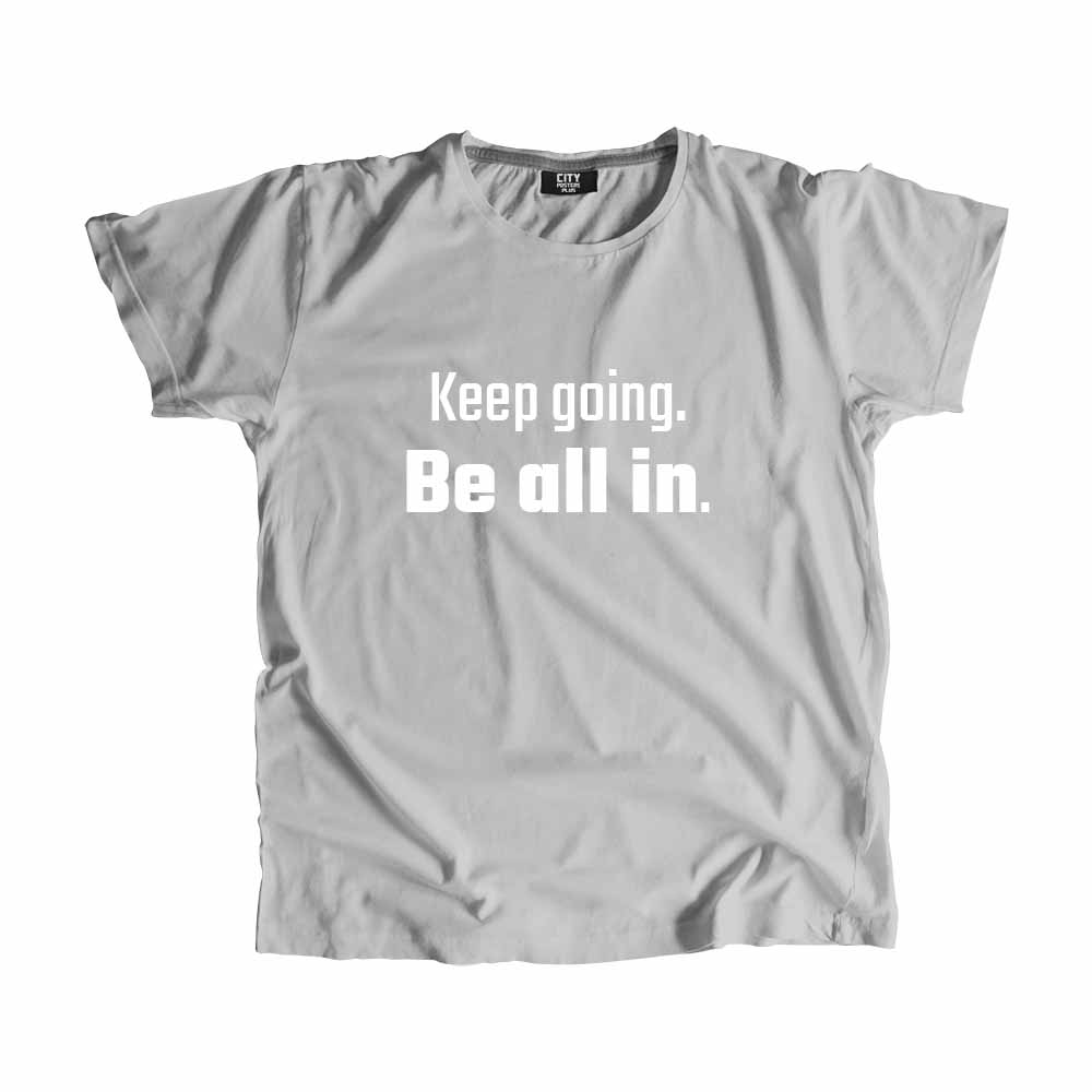  Keep going Be all in Men Unisex T-Shirt 